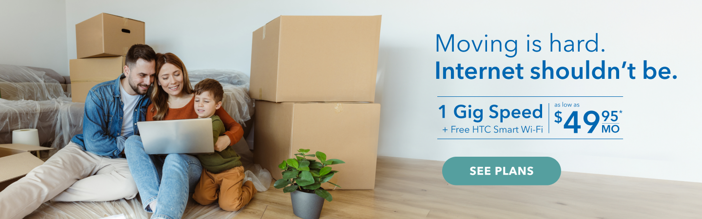 Moving is hard. Internet shouldn't be. See Plans